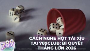 cach nghe hot tai xiu - Hướng Dẫn Cách Nghe Hột Tài Xỉu Tại Cổng Game 789Club Chuẩn 100%